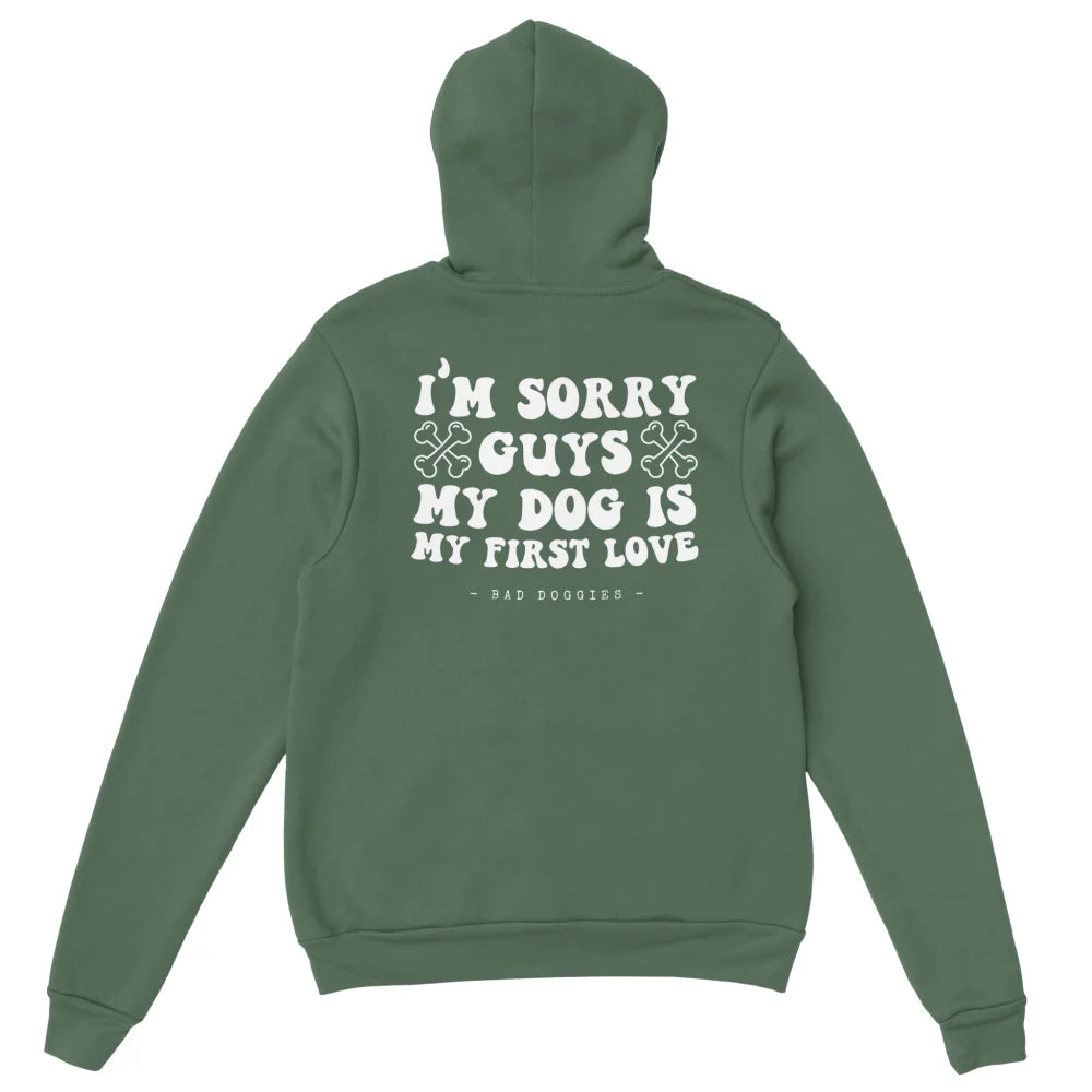 Hoodie 🦴 SORRY GUYS MY DOG IS MY FIRST LOVE 🦴 - Military