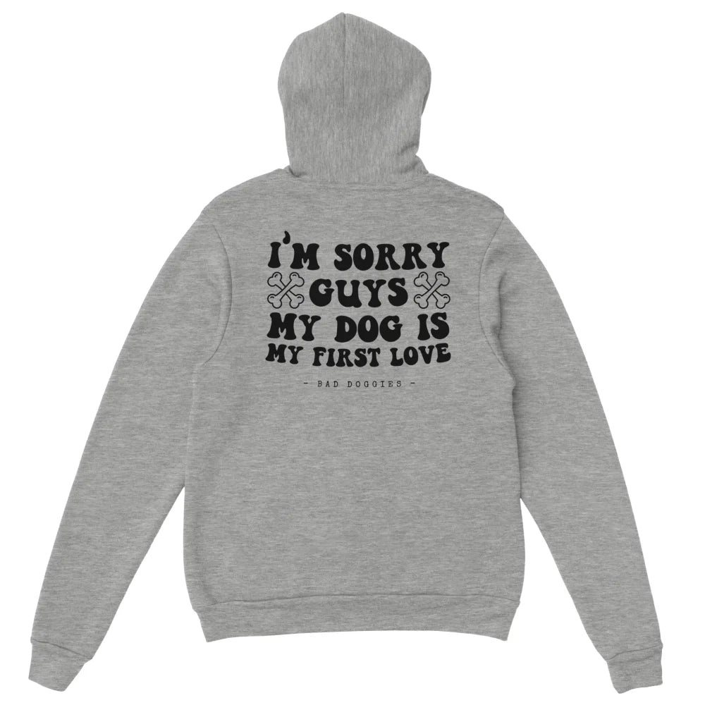 Hoodie 🦴 SORRY GUYS MY DOG IS MY FIRST LOVE 🦴 - Light Grey