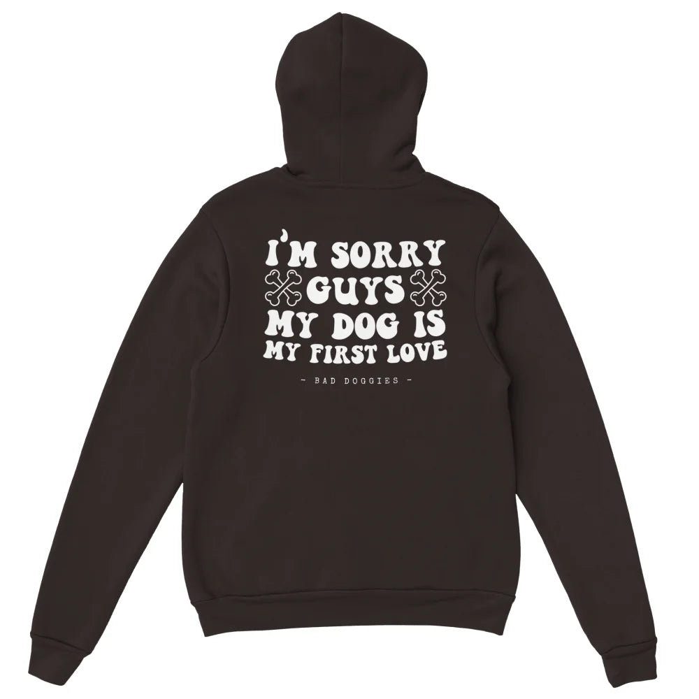 Hoodie 🦴 SORRY GUYS MY DOG IS MY FIRST LOVE 🦴 - Dark