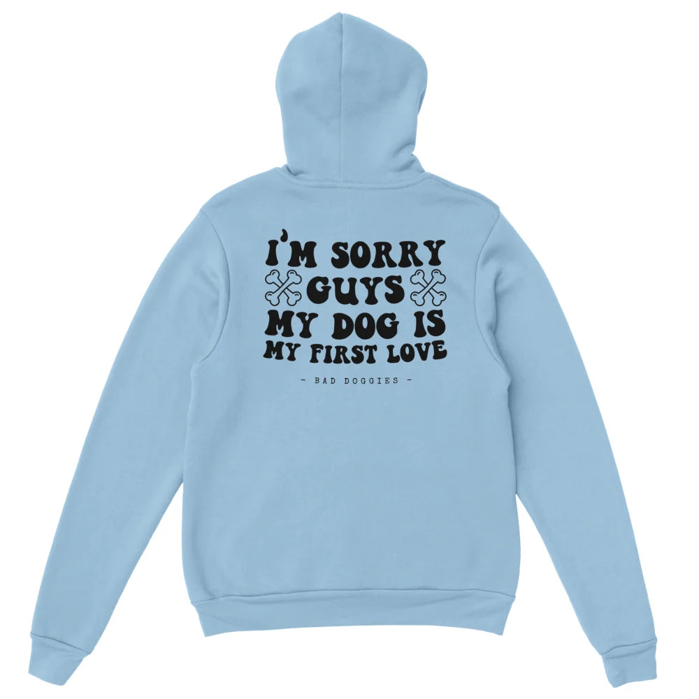 Hoodie 🦴 SORRY GUYS MY DOG IS MY FIRST LOVE 🦴 - Light Blue
