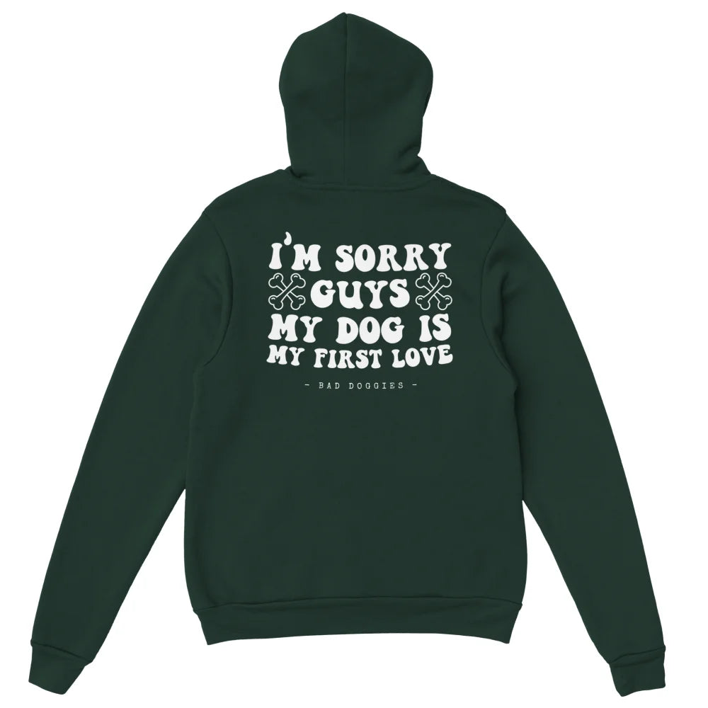 Hoodie 🦴 SORRY GUYS MY DOG IS MY FIRST LOVE 🦴 - Forest
