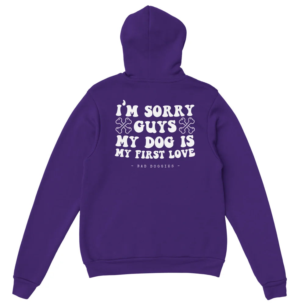 Hoodie 🦴 SORRY GUYS MY DOG IS MY FIRST LOVE 🦴 - Bunch of