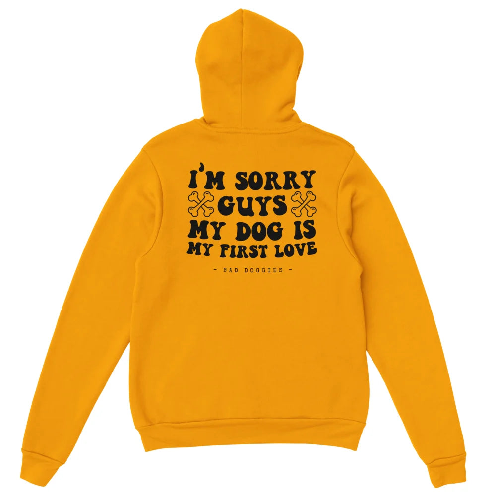 Hoodie 🦴 SORRY GUYS MY DOG IS MY FIRST LOVE 🦴 - Gold is the