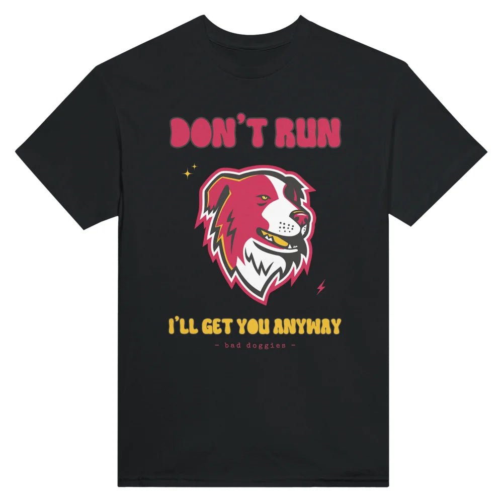 T-shirt Don’t Run I’ll Get You Anyway ✨ - Border Collie