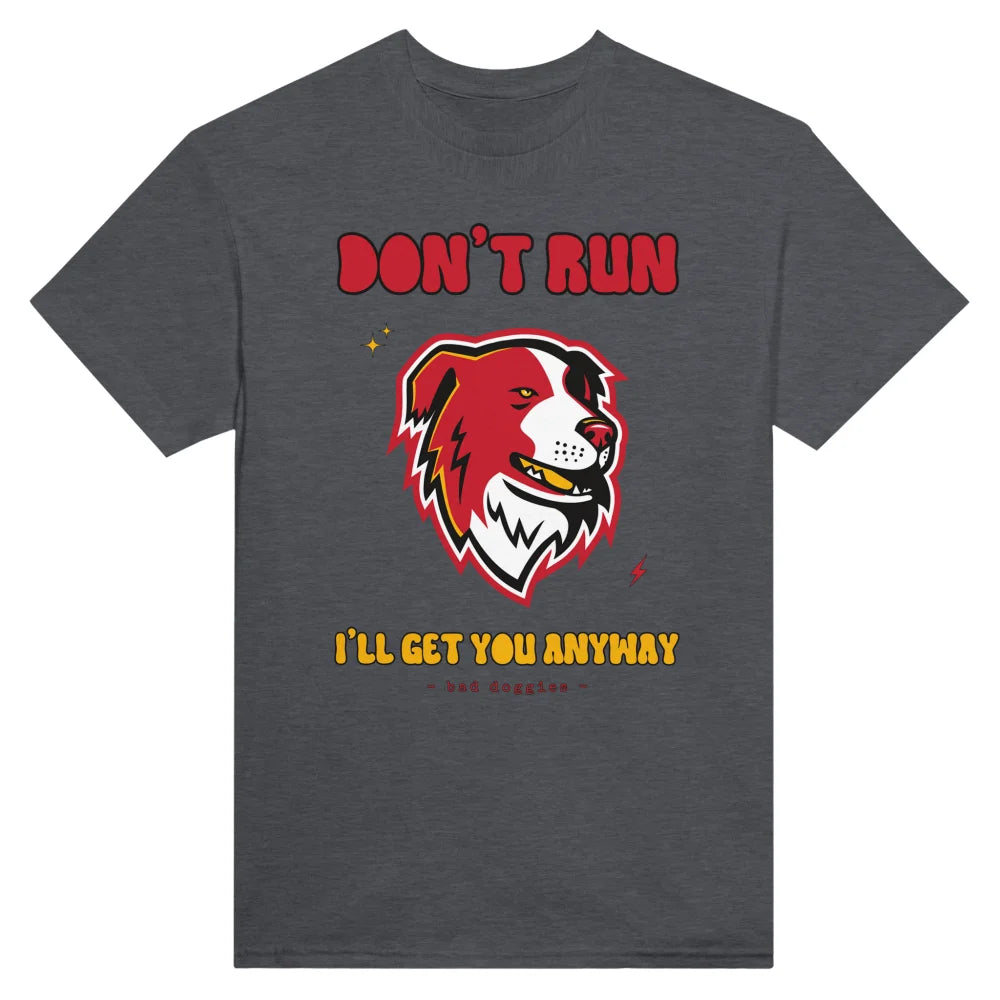 T-shirt Don’t Run I’ll Get You Anyway ✨ - Border Collie