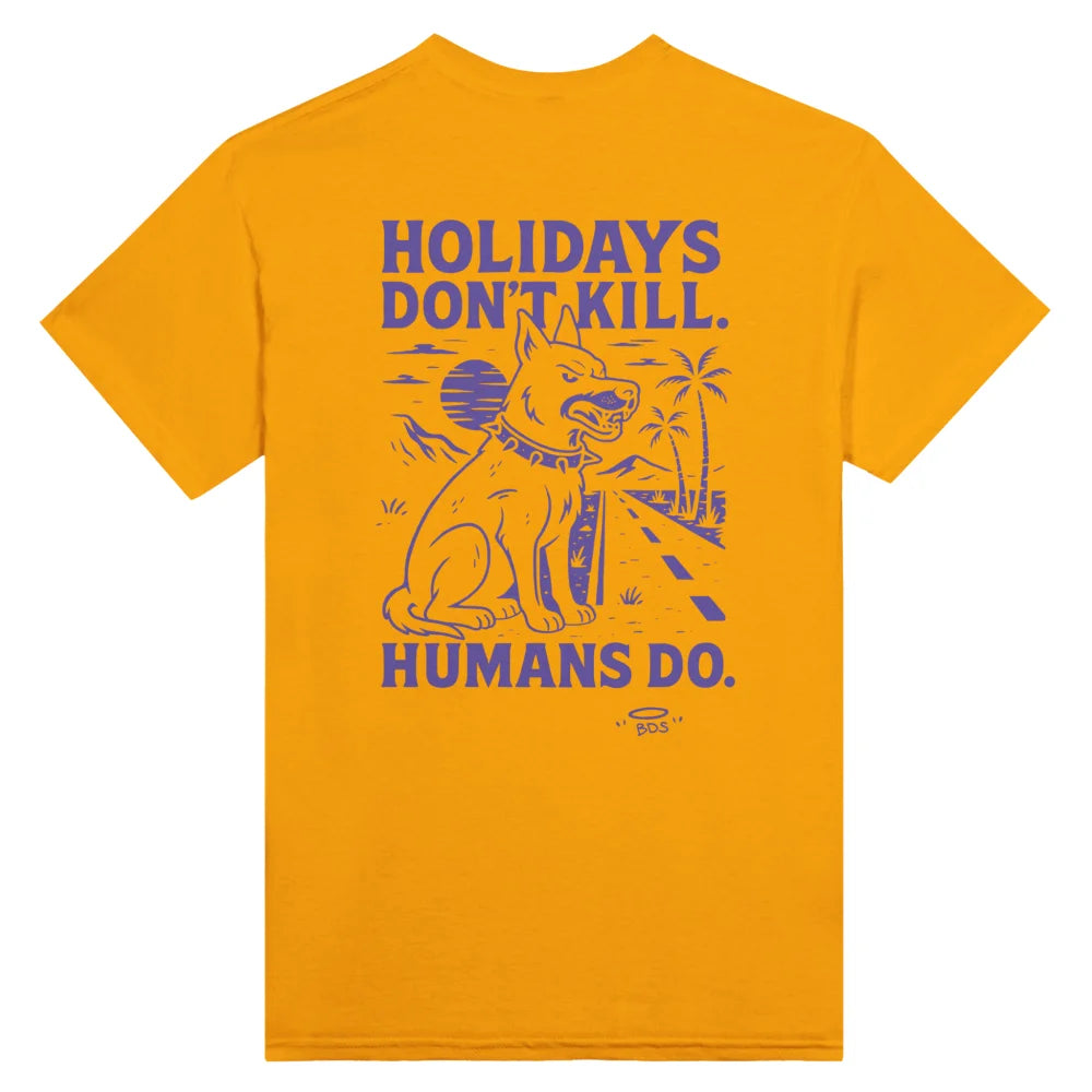 T-shirt HOLIDAYS DON’T KILL. HUMANS DO. - Gold is the New