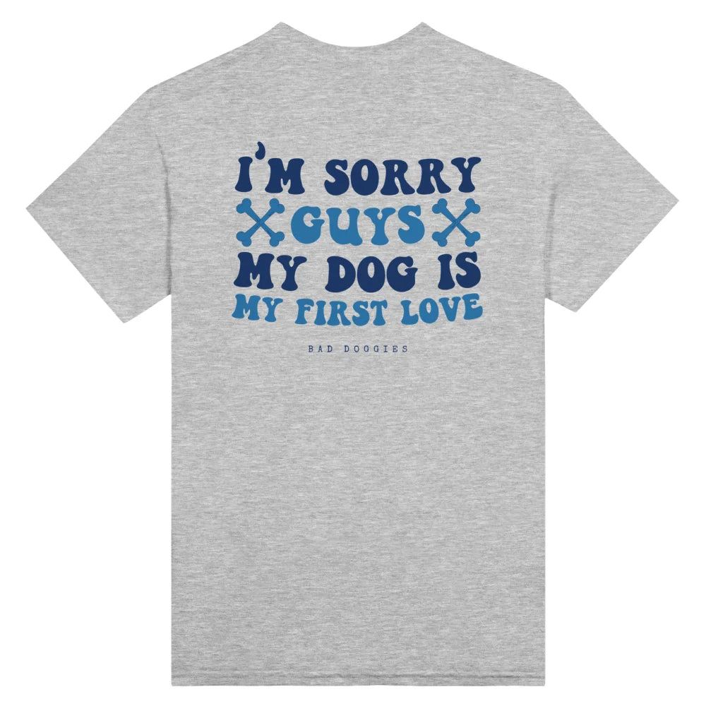 T-shirt 🦴 SORRY GUYS MY DOG IS MY FIRST LOVE 🦴 - Light Grey