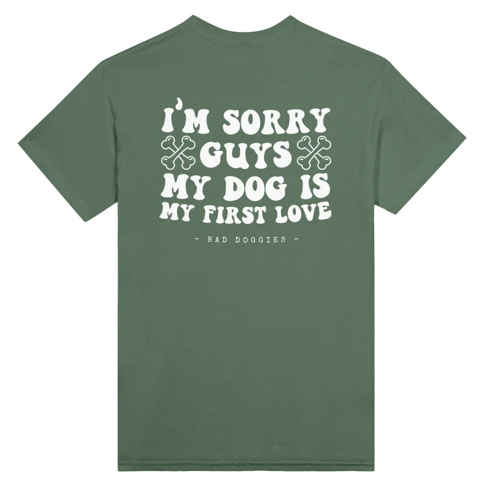 T-shirt 🦴 SORRY GUYS MY DOG IS MY FIRST LOVE 🦴 - Military