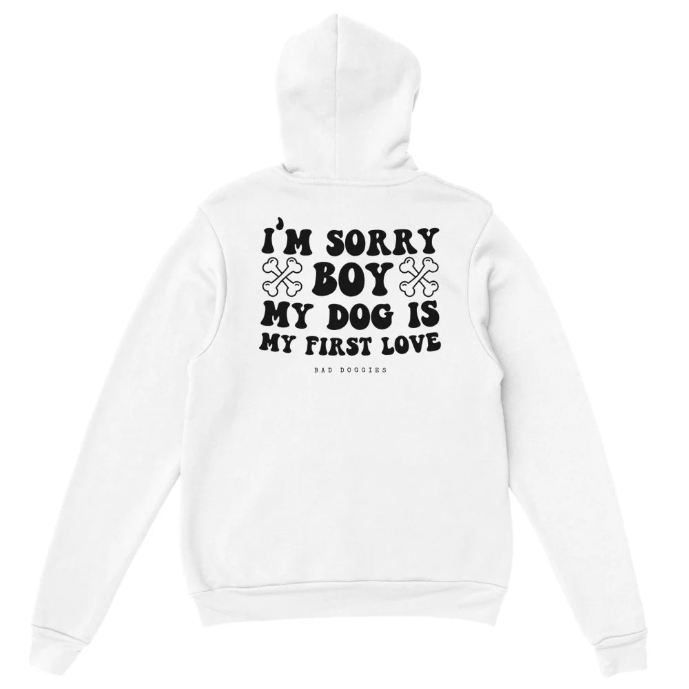 Hoodie 🦴 SORRY BOY MY DOG IS MY FIRST LOVE 🦴