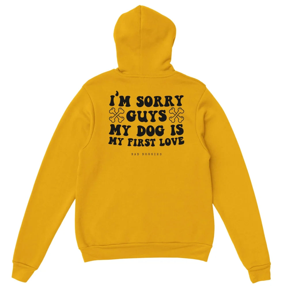 Hoodie 🦴 SORRY GUYS MY DOG IS MY FIRST LOVE 🦴