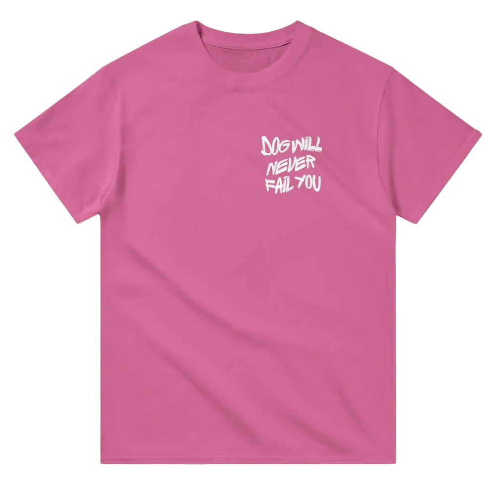 T-shirt DOG WILL NEVER FAIL YOU - T-shirt DOG WILL NEVER