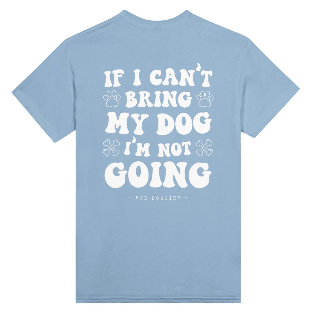 T-shirt If I Can’t Bring My Dog I’m Not Going. 🤷‍♀️ - Light