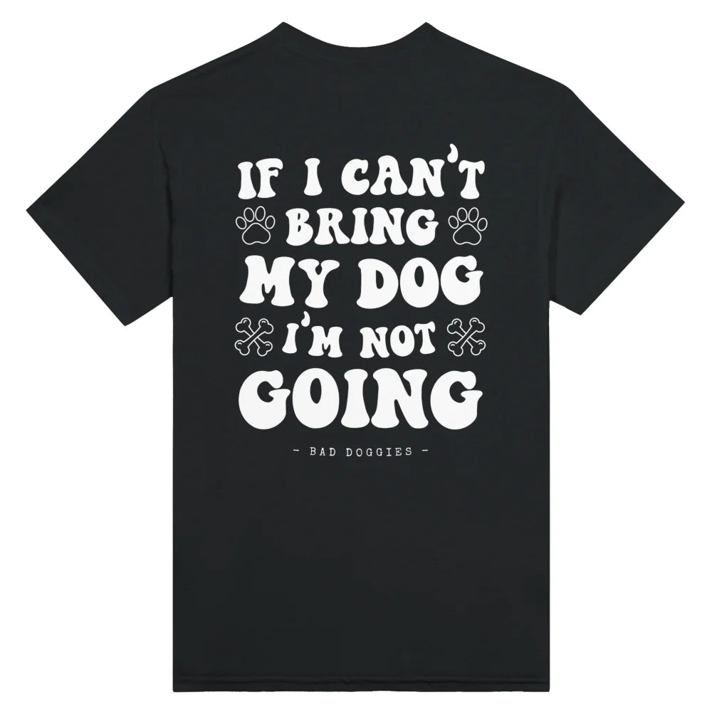 T-shirt If I Can’t Bring My Dog I’m Not Going. 🤷‍♀️ - Black