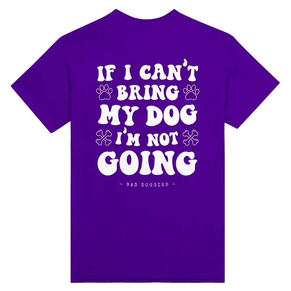 T-shirt If I Can’t Bring My Dog I’m Not Going. 🤷‍♀️ - Bunch