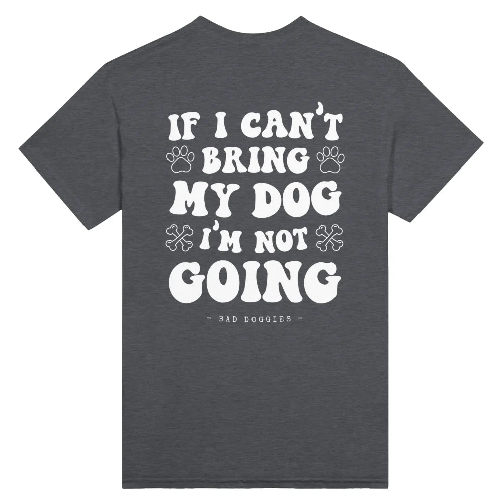 T-shirt If I Can’t Bring My Dog I’m Not Going. 🤷‍♀️ - Dark