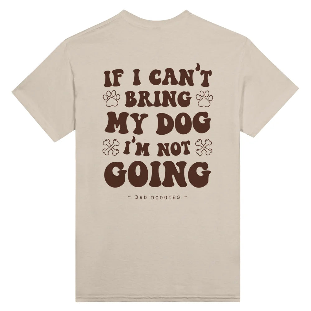 T-shirt If I Can’t Bring My Dog I’m Not Going. 🤷‍♀️