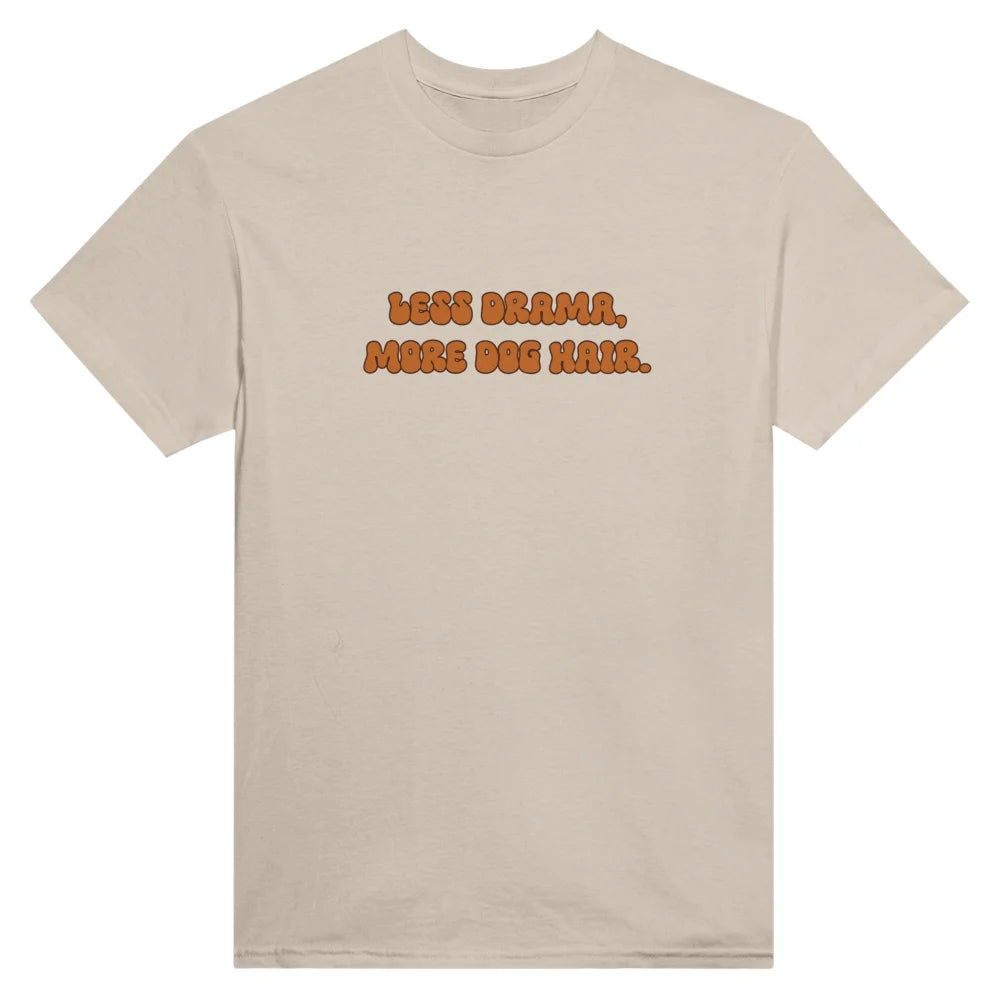 T-shirt LESS DRAMA MORE DOG HAIR. 🐶 - Sahara / S T-shirt