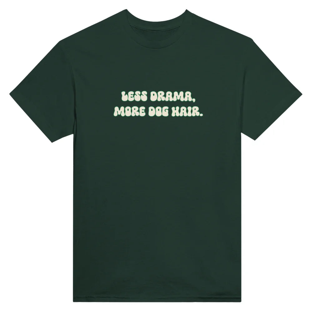 T-shirt LESS DRAMA MORE DOG HAIR. 🐶 - Forest Green / S