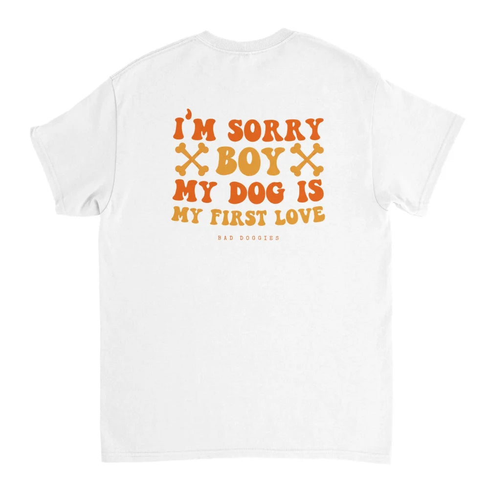 T-shirt 🦴 SORRY BOY MY DOG IS MY FIRST LOVE 🦴