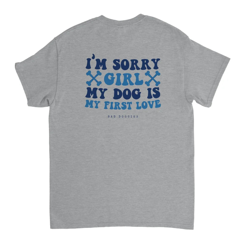 T-shirt 🦴 SORRY GIRL MY DOG IS MY FIRST LOVE 🦴