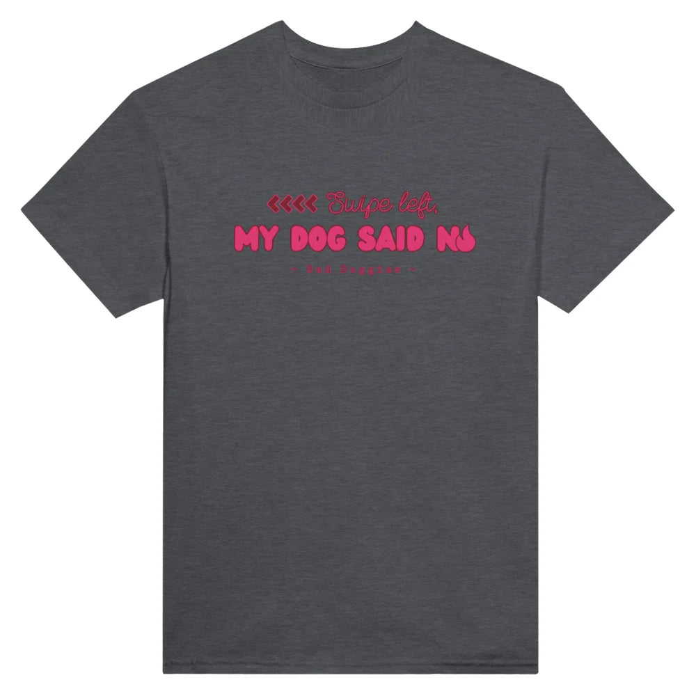 T-shirt Swipe Left My Dog Said No. 🔥 - Dark Grey / S